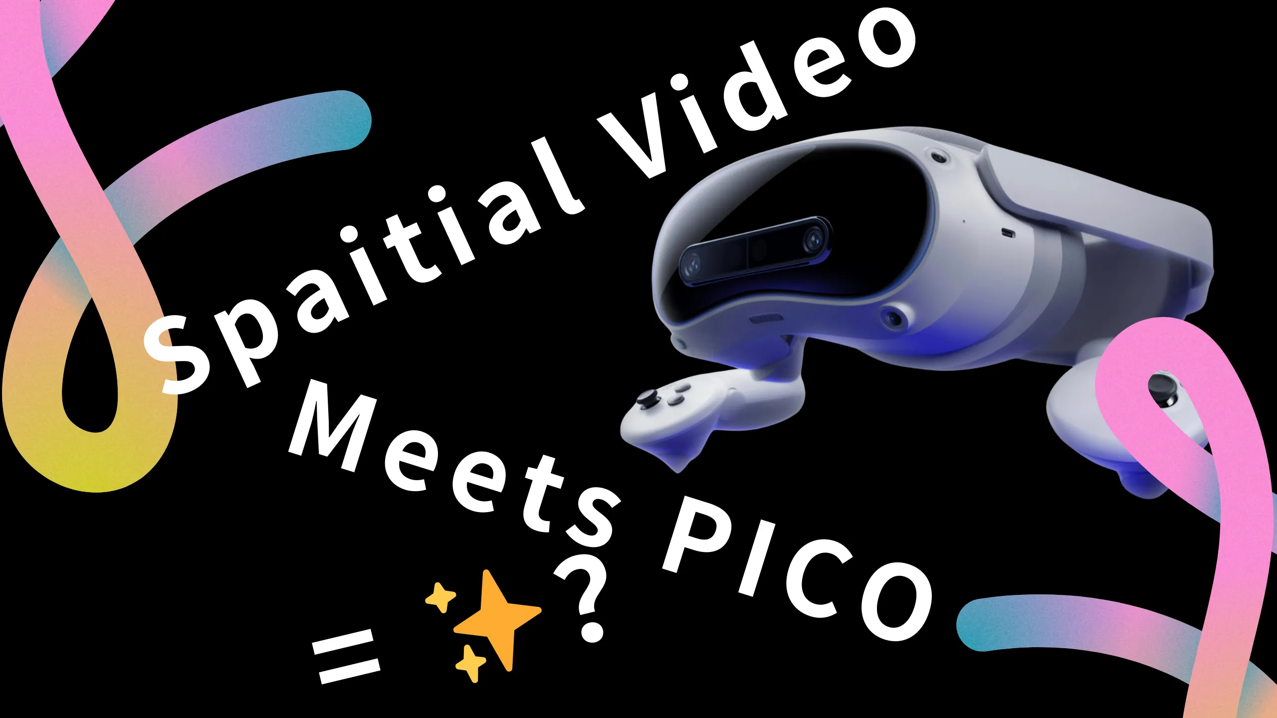 What kind of sparks will be created when PICO 4 Ultra meets spatial video?